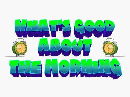 whats so good about thee morning